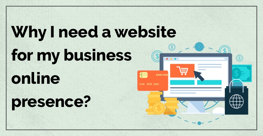 Why I need a website for my business online presence