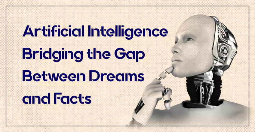 Artificial Intelligence: Bridging the Gap Between Dreams and Facts