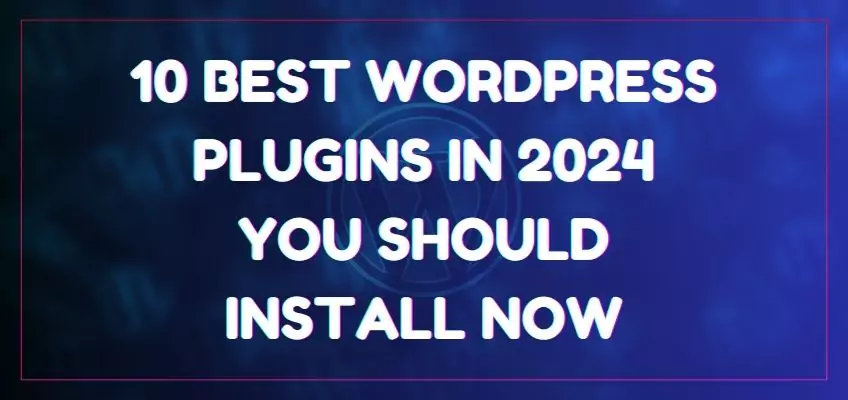 10 Best WordPress Plugins for 2024